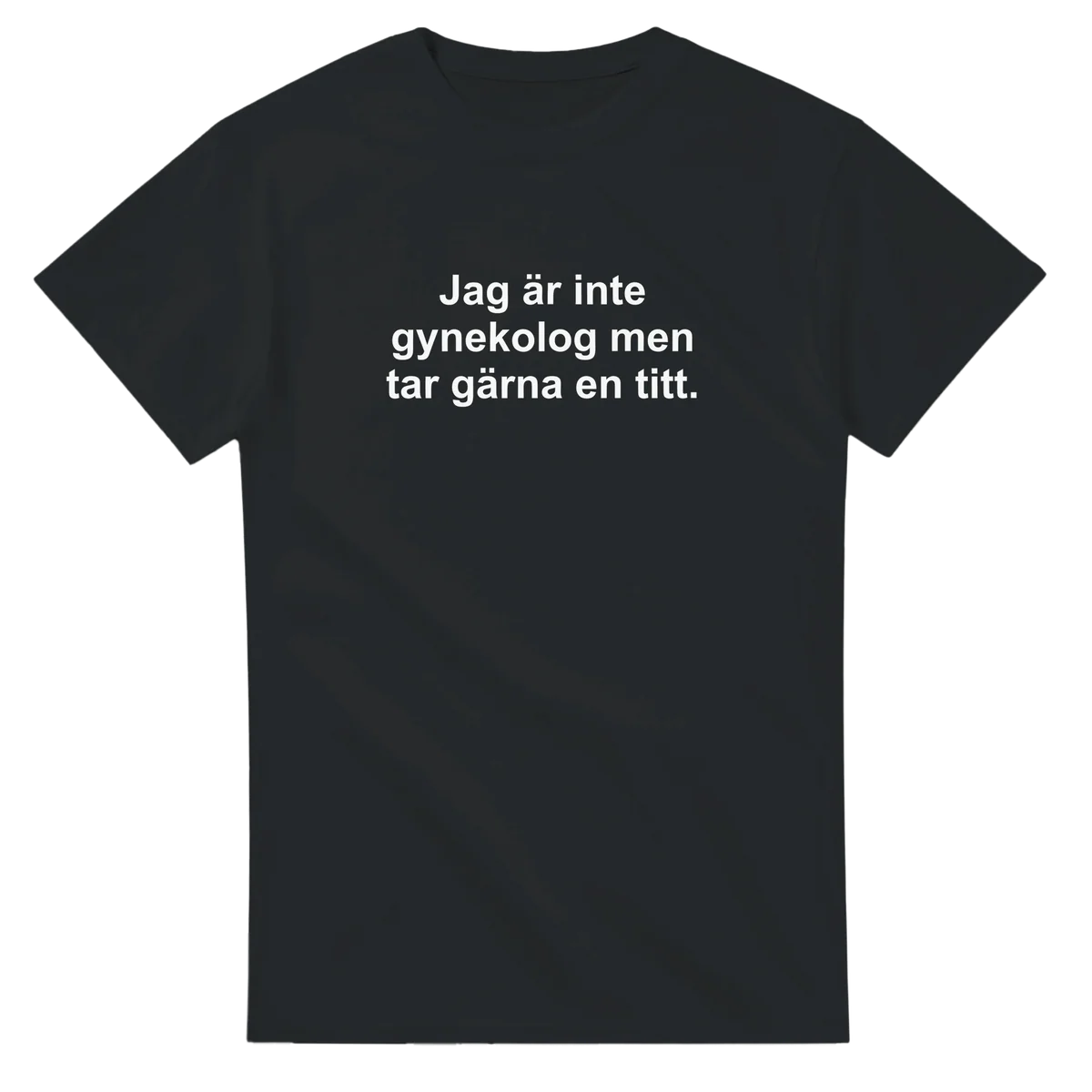 Jag är inte gynekolog men tar gärna en titt. T-shirt Extrapris